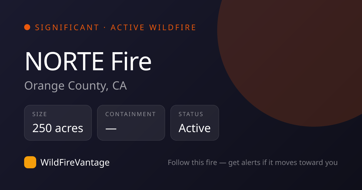 NORTE Fire, Orange County, CA — Map, Size & Updates | WildFireVantage